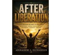 AFTER LIBERATION: When Freedom Becomes Its Own Enemy: (South Sudan · Central African Republic · Mozambique · Cameroon · Zimbabwe)