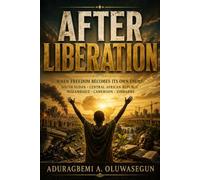 AFTER LIBERATION: When Freedom Becomes Its Own Enemy: (South Sudan · Central African Republic · Mozambique · Cameroon · Zimbabwe)