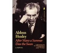 After Many a Summer Dies the Swan Aldous Huxley (Auteur)