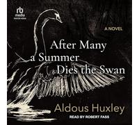 After Many a Summer Dies the Swan: A Novel