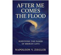 After Me Comes The Flood: Surviving the Flood of Broken Love