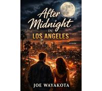 After Midnight in Los Angeles: Love, Lust & Lies in the City of Dreams