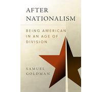 After Nationalism: Being American in an Age of Division