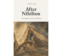 After Nihilism: Is Meaning Still Possible?