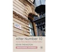 After Number 10: Former Prime Ministers in British Politics Theakston, Kevin (Auteur)