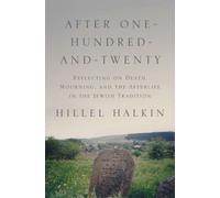 After One-Hundred-And-Twenty: Reflecting On Death, Mourning, And The Afterlife In The Jewish Tradition