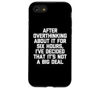 « After Overthink About It for Six Hours... » - Inscription drôle Coque pour iPhone SE (2020) / 7/8