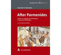 After Parmenides: Studies on Language and Metaphysics in Early Greek Philosophy