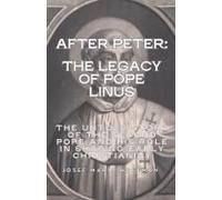 After Peter: The Legacy Of Pope Linus- The Untold Story Of The Second Pope And His Role In Shaping Early Christianity (The Popes: A Complete ... Of Every Pope From Saint Peter To Today)