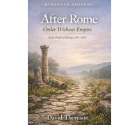 After Rome: Order Without Empire: Early Medieval Europe, 500-1000