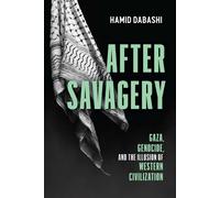 After Savagery Gaza, Genocide, and the Illusion of Western Civilization - Hamid Dabashi - Haymarket Books - ebook (ePub) - Livre