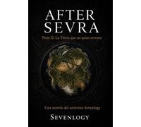 AFTER SEVRA: Parte II: La Tierra que no quiso cerrarse