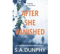 After She Vanished S A Dunphy, (Auteur)