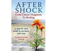 After Shock: From Cancer Diagnosis to Healing: (Second Revised Edition)