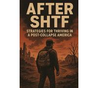 After SHTF: Strategies for Thriving in a Post-Collapse America