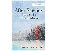 After Sibelius: Studies In Finnish Music