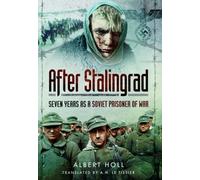 After Stalingrad: Seven Years As a Soviet Prisoner of War