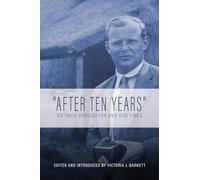 After Ten Years: Dietrich Bonhoeffer and Our Times