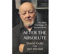 After the Absolute The Inner Teachings of Richard Rose - David Gold - Realface Press - Livre en Anglais David GoldDavid Gold (Auteur)