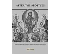 AFTER THE APOSTLES: The Dangerous Decades That Almost Destroyed Christianity