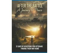 After The Battle A Journey to Peace: This 31-day devotional provides a structured, compassionate, and spiritually-grounded path to help you navigate the complex terrain of life after service.