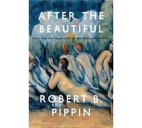 After the Beautiful - Robert B. Pippin - The University of Chicago Press - Livre en Anglais - Paperback Robert B. PippinRobert B. Pippin (Auteur)