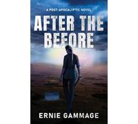 AFTER THE BEFORE: A Post-Apocalyptic Novel
