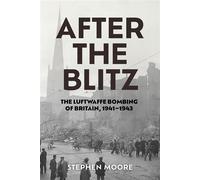 After the Blitz The Luftwaffe Bombing of Britain, 1941-1943 - Stephen Moore - The University Press of Kentucky - ebook (ePub) - Livre