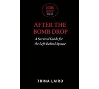 After The Bomb Drop: A Survival Guide For The Left Behind Spouse