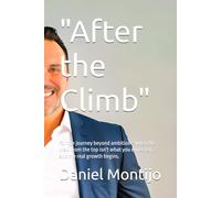 "After the Climb": For the journey beyond ambition-when the view from the top isn't what you expected, and the real growth begins.