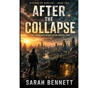 After the Collapse: A Post-Apocalyptic Science Fiction Survival Story