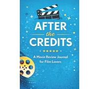 After the Credits: A Movie Review Journal for Film Lovers: A Log Book to Track, Rate, and Remember What You Watch