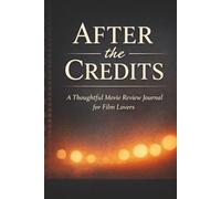 After the Credits: A Thoughtful Movie Review Journal for Film Lovers: Track, Rate, and Remember What You Watch