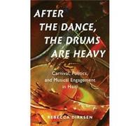 After the Dance the Drums Are Heavy by Dirksen Rebecca Assistant Professor of Music Assistant Professor of Music Indiana University Hardcover Book Dirksen Rebecca Assistant Professor of Music Assistan