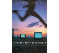 After the Death of Childhood by Buckingham & David Institute of Education & University of London David Buckingham (Auteur)