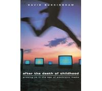 After the Death of Childhood: Growing Up in the Age of Electronic Media