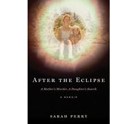 After the Eclipse: A Mother's Murder, a Daughter's Search