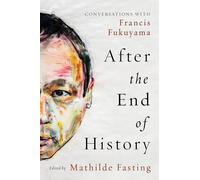 After the End of History: Conversations With Francis Fukuyama