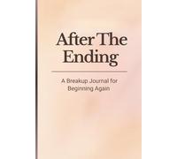 After The Ending: Healing Breakup Guided Journal - 5 Phases to Reflect, Recover & Begin Again