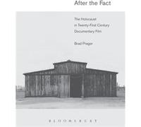 After The Fact: The Holocaust In Twenty-First Century Documentary Film (Paperback) Brad Prager, (Auteur)