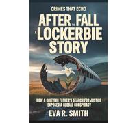 After the Fall A Lockerbie Story: How a Grieving Father's Search for Justice Exposed a Global Conspiracy