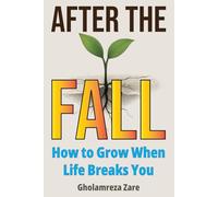 After the Fall: How to Grow When Life Breaks You