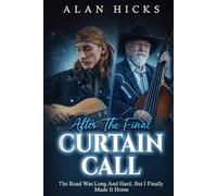 After The Final Curtain Call: The Road Was Long And Hard, But I Finally Made It Home