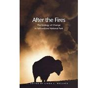 After The Fires - The Ecology Of Change In Yellowstone National Park