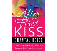 After The First Kiss: Making Your First Year Together Ridiculously Awesome