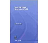 After the Globe, Before the World, Global Horizons R. B. J. Walker (Auteur)