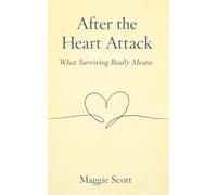 After The Heart Attack: What Surviving Really Means