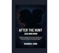 AFTER THE HUNT (2025) MOVIE REVIEW: A Gripping Psychological Thriller Starring Julia Roberts and Andrew Garfield: Exploring Guilt, Power, Revenge, Key Characters, Key Themes, and Production Insights