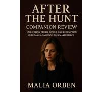 After the Hunt: Companion Review: Unraveling Truth, Power, and Redemption in Luca Guadagnino’s 2025 Masterpiece
