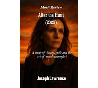 After the hunt movie review: A study of beauty, guilt and the art of moral discomfort